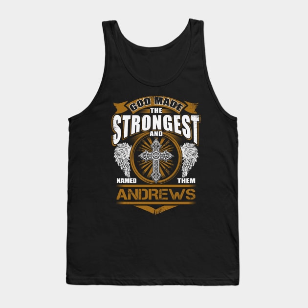 Andrews Name T Shirt - God Found Strongest And Named Them Andrews Gift Item Tank Top by reelingduvet